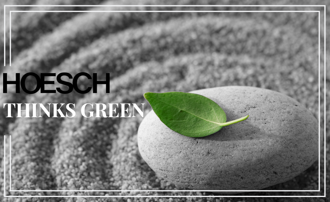HOESCH thinks green – and is committed to recycling, resource conservation and sustainability.